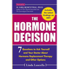 The Hormone Decision: 7 Questions To Ask Yourself and Your Doctor About Hormone Replacement Therapy and Other Options - Paperback