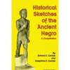 Historical Sketches of the Ancient Negro: A Compiliation - Paperback