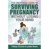 The Unofficial Guide to Surviving Pregnancy Without Losing Your Mind - Paperback