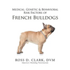 Medical, Genetic & Behavioral Risk Factors of French Bulldogs - Paperback