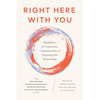 Right Here with You: Mindfulness for Connection, Communication, and Deepening Our Relationships - Paperback