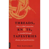 Threads, Knots, Tapestries: How a Tribal Connection Is Revealed Through Dreams and Synchronicities - Paperback