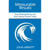 Measurable Results: Stop Wasting Money and Start Seeing Growth Today - Paperback