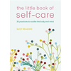 The Little Book of Self-Care: 30 Practices to Soothe the Body, Mind and Soul - Paperback