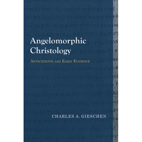 Angelomorphic Christology: Antecedents and Early Evidence - Paperback