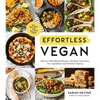 Effortless Vegan: Delicious Plant-Based Recipes with Easy Instructions, Few Ingredients and Minimal Cleanup - Paperback