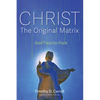 Christ--The Original Matrix: God Face-To-Face - Hardcover