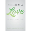 So Great a Love: The Wanda Grimes Story - Paperback