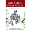 Old Times in Horry County: A Narrative History - Hardcover