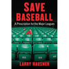 Save Baseball: A Prescription for the Major Leagues - Paperback