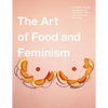 The Art of Food and Feminism - Paperback