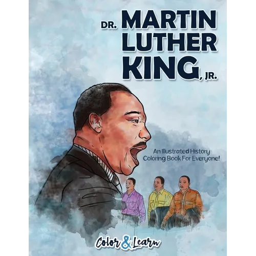 Dr. Martin Luther King, Jr. (Color and Learn): An Illustrated History Coloring Book For Everyone! - Paperback