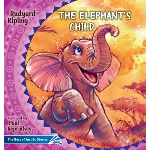 The Elephant's Child. How the Camel Got His Hump.: The Best of Just So Stories - Paperback