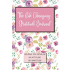The Life Changing Gratitude Journal: Helping You Develop An Attitude Of Gratitude - Paperback