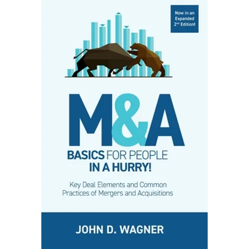 M&A Basics for People in a Hurry!: Key Deal Elements and Common Practices of Mergers and Acquisitions - Paperback