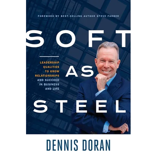 Soft as Steel: Leadership Qualities to Grow Relationships and Succeed in Business and Life - Paperback