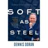 Soft as Steel: Leadership Qualities to Grow Relationships and Succeed in Business and Life - Paperback