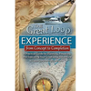 The Great Loop Experience - From Concept to Completion: A Practical Guide for Planning, Preparing and Executing Your Great Loop Adventure - Paperback
