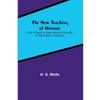 The New Teaching of History; With a reply to some recent criticisms of The Outline of History - Paperback