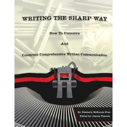 Writing The Sharp Way: How To Conceive And Construct Comprehensive Written Communication - Paperback