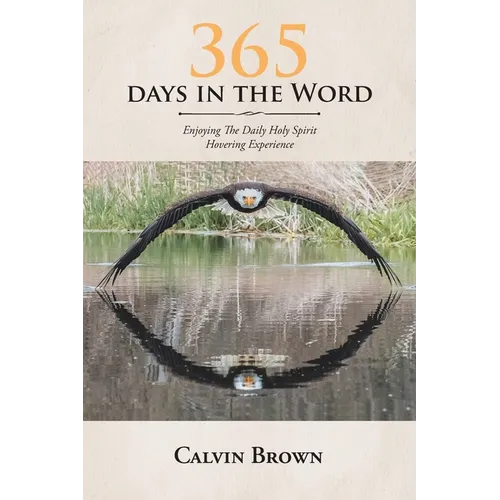 365 Days in the Word: Enjoying The Daily Holy Spirit Hovering Experience - Paperback