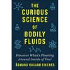 Curious Science of Bodily Fluids: Discover What's Floating Around Inside of You! - Paperback