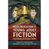 Neoliberalism and Young Adult Fiction: Exceptionalism, Exploitation, and Erasure - Paperback