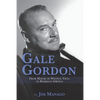 Gale Gordon - From Mayor of Wistful Vista to Borrego Springs - Paperback