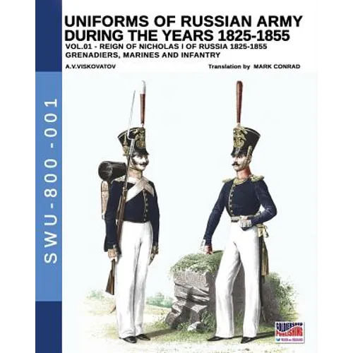 Uniforms of Russian Army during the years 1825-1855. Vol. 1: Under the reign of Nicholas I emperor of Russia between 1825-1855 - Paperback