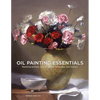 Oil Painting Essentials: Mastering Portraits, Figures, Still Lifes, Landscapes, and Interiors - Paperback
