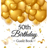 50th Birthday Guest Book: An Elegant Gold Balloon Hearts Keepsake for a 50th Birthday - Square Hardcover Guest Sign-In Book with 105 Pages for Wishes, - Hardcover