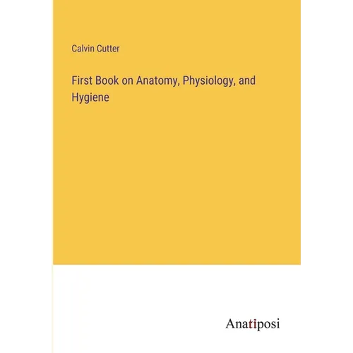 First Book on Anatomy, Physiology, and Hygiene - Paperback