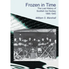 Frozen in Time: The Lost History of Scottish Ice Hockey 1895-1940 - Paperback