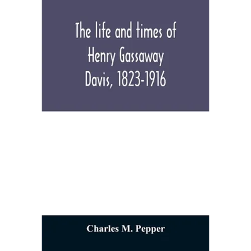 The life and times of Henry Gassaway Davis, 1823-1916 - Paperback