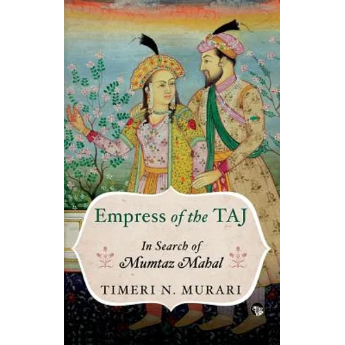 Empress of the Taj: In Search of Mumtaz Mahal - Paperback