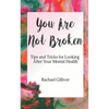 You Are Not Broken: Tips and Tricks for Looking After Your Mental Health - Paperback