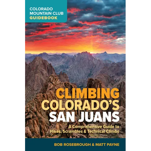 Climbing Colorado's San Juans: A Comprehensive Guide to Hikes, Scrambles, and Technical Climbs - Paperback
