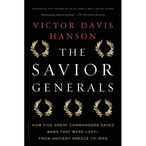 The Savior Generals: How Five Great Commanders Saved Wars That Were Lost - From Ancient Greece to Iraq - Paperback