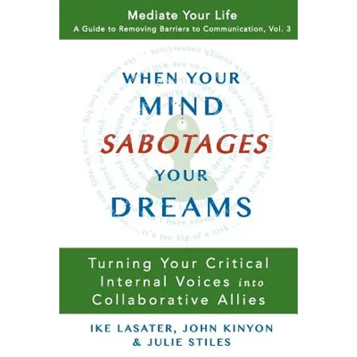 When Your Mind Sabotages Your Dreams: Turning Your Critical Internal Voice into Collaborative Allies - Paperback