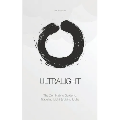 Ultralight: The Zen Habits Guide to Traveling Light and Living Light - Paperback