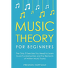 Music Theory for Beginners: The Only 7 Exercises You Need to Learn Music Fundamentals and the Elements of Written Music Today - Paperback
