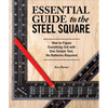 Essential Guide to the Steel Square: How to Figure Everything Out with One Simple Tool, No Batteries Required - Paperback