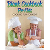 Blank Cookbook For Kids: Cooking Fun For Kids - Paperback