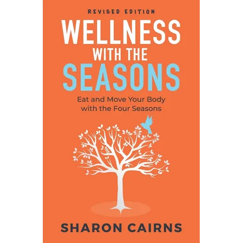 Wellness with the Seasons: Eating and Moving your Body with the Four Seasons - Paperback