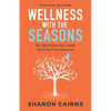 Wellness with the Seasons: Eating and Moving your Body with the Four Seasons - Paperback
