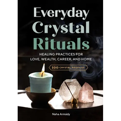 Everyday Crystal Rituals: Healing Practices for Love, Wealth, Career, and Home - Paperback