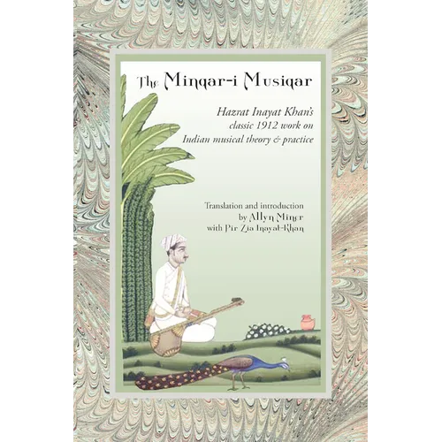 The Minqar-I Musiqar: Hazrat Inayat Khan's Classic 1912 Work on Indian Musical Theory and Practice - Paperback