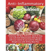 Anti-Inflammatory Diet Cookbook: Featuring 700 New, Delicious, Quick & Easy, Low Carb Anti-Inflammation Diet Recipes with Low Calorie & Low Carb for E - Paperback