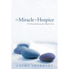 The Miracle of Hospice: The Personal Journey of a Hospice Nurse - Paperback