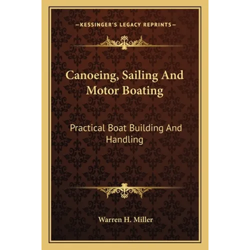 Canoeing, Sailing And Motor Boating: Practical Boat Building And Handling - Paperback